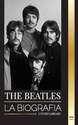 The Beatles: La biografía de una banda...