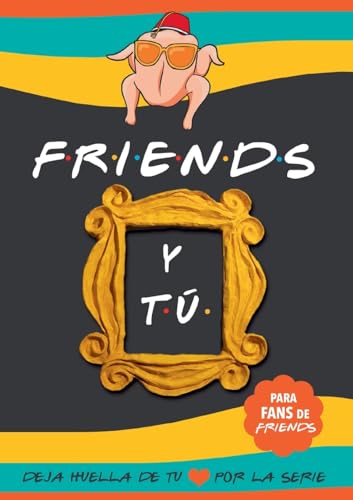 Friends y tú: Libro de la serie Friends...
