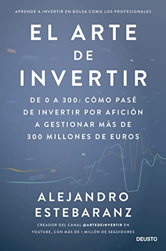 El arte de invertir: De 0 a 300: cómo...