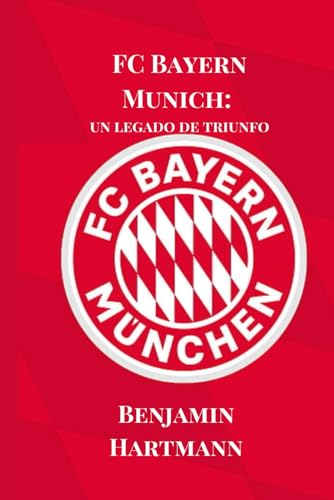 FC Bayern Munich: un legado de triunfo...