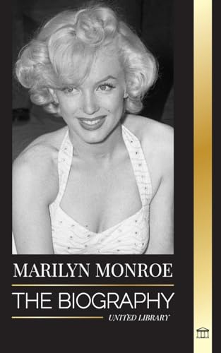 Marilyn Monroe: The biography of the...