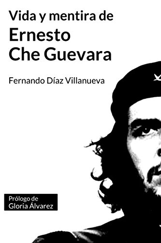 Vida y mentira de Ernesto 'Che' Guevara